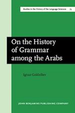 On the History of Grammar among the Arabs