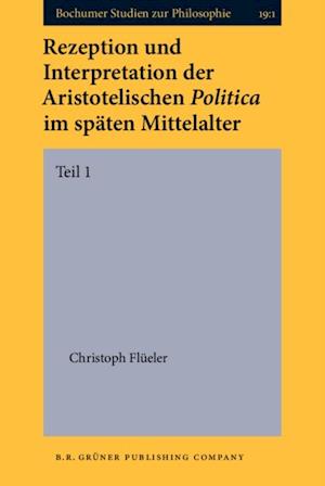 Rezeption und Interpretation der Aristotelischen Politica im spaten Mittelalter