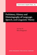 Prehistory, History and Historiography of Language, Speech, and Linguistic Theory