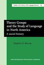 Theory Groups and the Study of Language in North America