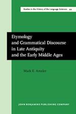 Etymology and Grammatical Discourse in Late Antiquity and the Early Middle Ages