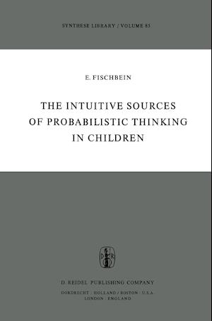 The Intuitive Sources of Probabilistic Thinking in Children