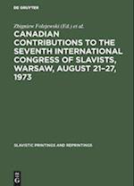 Canadian Contributions to the Seventh International Congress of Slavists, Warsaw, August 21-27, 1973