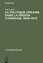 La Politique Urbaine Dans La Région Lyonnaise, 1945-1972