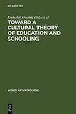 Toward a Cultural Theory of Education and Schooling