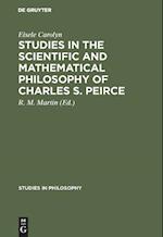 Studies in the Scientific and Mathematical Philosophy of Charles S. Peirce