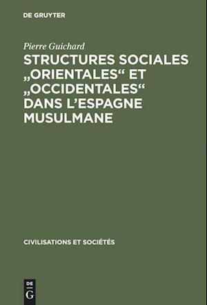 Structures Sociales Orientales Et Occidentales Dans l'Espagne Musulmane