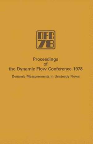 Proceedings of the Dynamic Flow Conference 1978 on Dynamic Measurements in Unsteady Flows