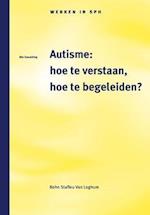 Autisme: Hoe Te Verstaan, Hoe Te Begeleiden?