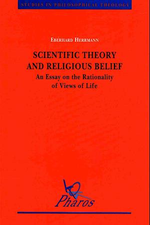 Scientific Theory and Religious Belief an Essay on the Rationality of Views of Life