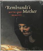 Rembrandt's Mother: Myth & Reality