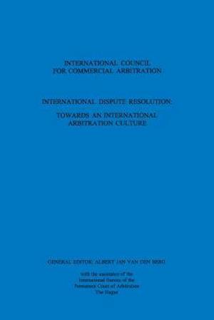 International Dispute Resolution: Towards Intl Arb Culture Vol 8