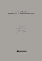 International Trade Law and the Gatt/Wto Dispute Settlement System