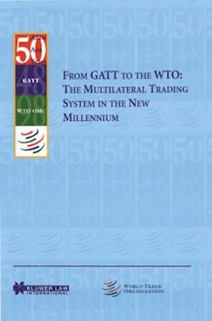 From GATT to the Wto: The Multilateral Trading System in the New Millennium