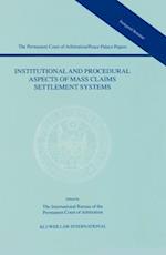 Institutional and Procedural Aspects of Mass Claims Settlement Systems (The Permanent Court of Arbitration/Peace Palace Papers Volume I)