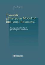 Towards a European Model of Industrial Relations? Building on the First Report of the European Commission