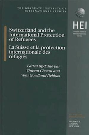 Switzerland and the International Protection of Refugees, La Suisse Et La Protection Internationale Des Refugiés