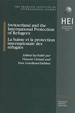 Switzerland and the International Protection of Refugees, La Suisse Et La Protection Internationale Des Refugiés