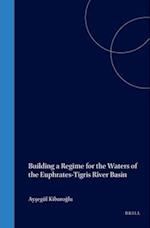 Building a Regime for the Waters of the Euphrates-Tigris River Basin