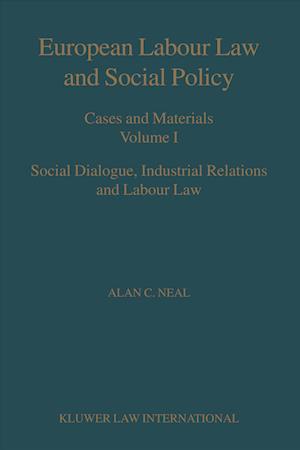 European Labour Law and Social Policy, Cases and Materials Vol 1: Social Dialogue, Industrial Relations and Labour Law