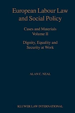 European Labour Law and Social Policy, Cases and Materials Vol 2: Dignity, Equality and Security at Work