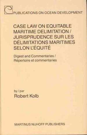 Case Law on Equitable Maritime Delimitation / Jurisprudence Sur Les Delimitations Maritimes Selon L'Equite;