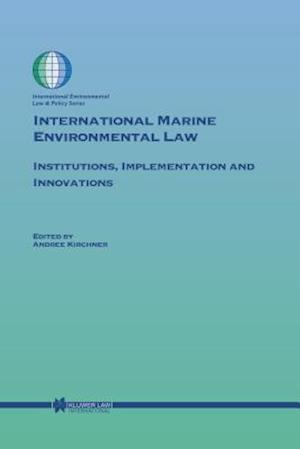 International Marine Environmental Law: Institutions, Implementation and Innovations