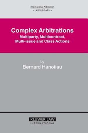 Complex Arbitrations: Multiparty, Multicontract, Multi-Issue and Class Actions