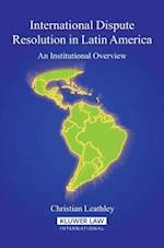 International Dispute Resolution in Latin America: An Institutional Overview 