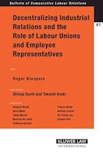 Decentralizing Industrial Relations and the Role of Labour Unions and Employee Representatives