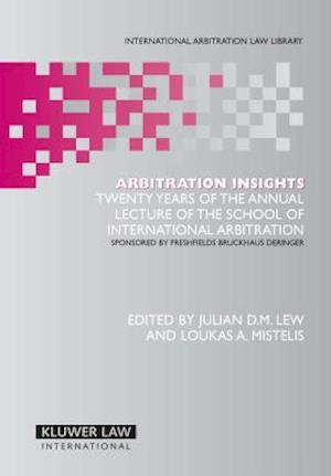 Arbitration Insights: Twenty Years of the Annual Lecture of the School of International Arbitration, Sponsored by Freshfield Bruckhaus Deringer