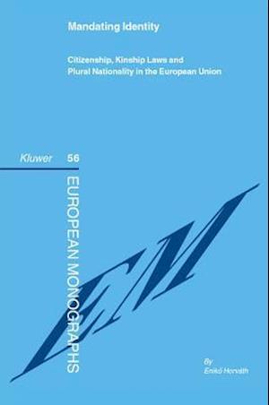 Mandating Identity: Citizenship, Kinship Laws and Plural Nationality in the European Union