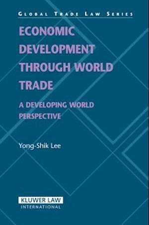 Economic Development Through World Trade: A Developing World Perspective (Global Trade Law Series)