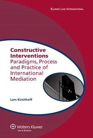 Constructive Interventions : Paradigms, Process and Practice of International Mediation