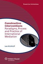 Constructive Interventions : Paradigms, Process and Practice of International Mediation 