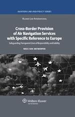 Cross-Border Provision of Air Navigation Services with Specific Reference to Europe: Safeguarding Transparent Lines of Responsibility and Liability 