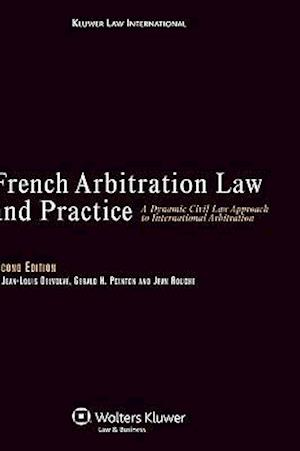 French Arbitration Law and Practice: A Dynamic Civil Law Approach to International Arbitration, 2nd Edition Revised