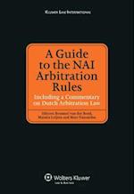 A Guide to the NAI Arbitration Rules Including a Commentary on Dutch Arbitration Law