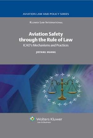 Aviation Safety through the Rule of Law: ICAO's Mechanisms and Practices