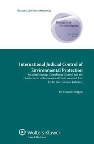 International Judicial Control of Environmental Protection: Standard Setting, Compliance Control and the Development of International Environmental La