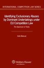Identifying Exclusionary Abuses by Dominant Undertakings Under Eu Competition Law