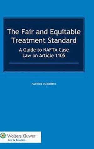 The Fair and Equitable Treatment Standard: A Guide to NAFTA Case Law on Article 1105