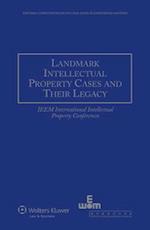 Landmark Intellectual Property Cases and their Legacy: IEEM International Intellectual Property Conferences 