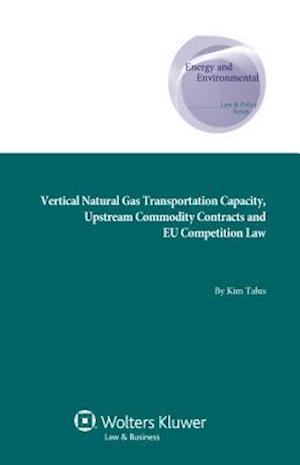 Vertical Natural Gas Transportation Capacity, Upstream Commodity Contracts and Eu Competition Law