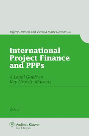 International Project Finance and Public-Private Partnerships. a Legal Guide to Key Growth Markets 2013