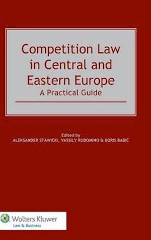 Competition Law in Central and Eastern Europe. a Practical Guide