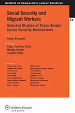 Social Security and Migrant Workers. Selected Studies of Cross-Border Social Security Mechanisms