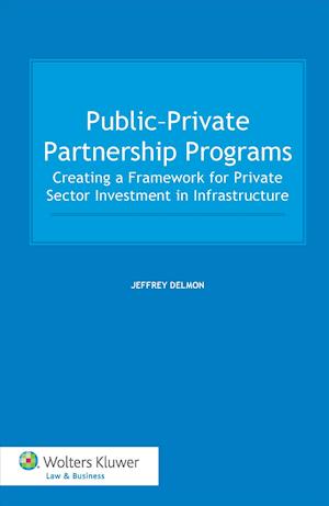 Public-Private Partnership Programs. Creating a Framework for Private Sector Investment in Infrastructure