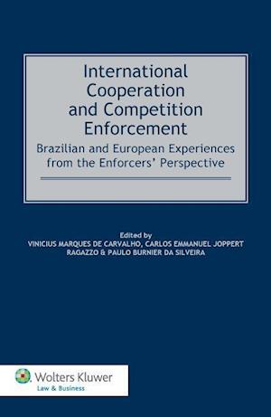 International Cooperation and Competition Enforcement: Brazilian and European Experiences from the Enforcers' Perspective