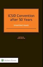 ICSID Convention after 50 Years: Unsettled Issues: Unsettled Issues 